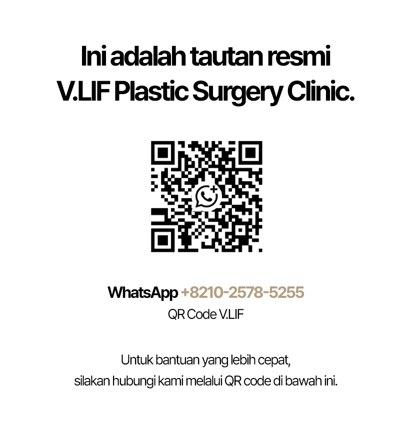Ini adalah tautan resmi V.LIF Plastic Surgery Clinic. WhatsApp +8210-2578-5255 QR Code V.LIF Untuk bantuan yang lebih cepat, silakan hubungi kami melalui QR code di bawah ini.