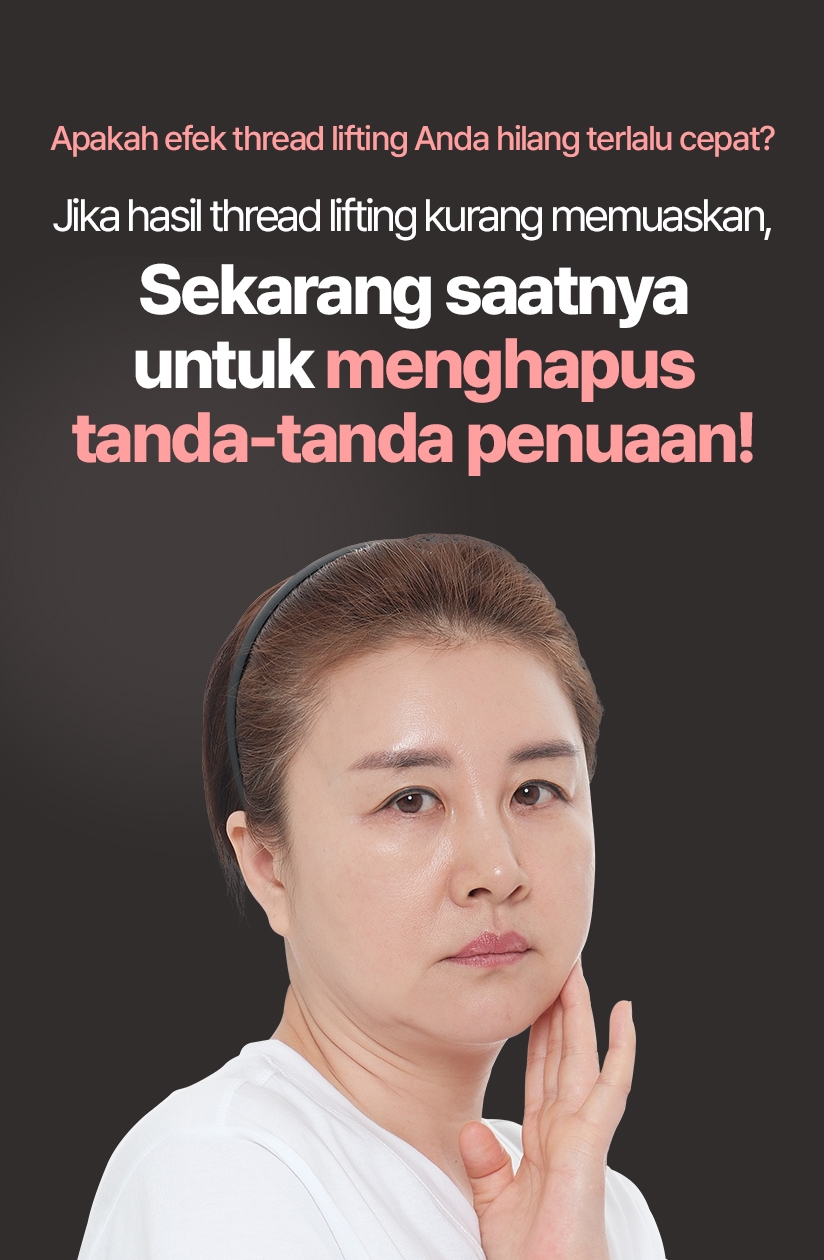 Apakah efek thread lifting Anda hilang terlalu cepat? Jika hasil thread lifting kurang memuaskan, Sekarang saatnya untuk menghapus tanda-tanda penuaan!