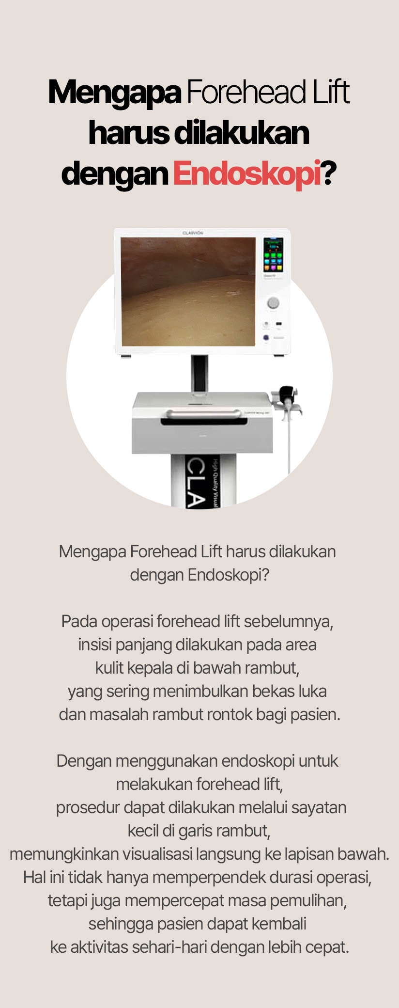 Mengapa Forehead Lift harus dilakukan dengan Endoskopi? Pada operasi forehead lift sebelumnya, insisi panjang dilakukan pada area kulit kepala di bawah rambut, yang sering menimbulkan bekas luka dan masalah rambut rontok bagi pasien. Dengan menggunakan endoskopi untuk melakukan forehead lift, prosedur dapat dilakukan melalui sayatan kecil di garis rambut, memungkinkan visualisasi langsung ke lapisan bawah. Hal ini tidak hanya memperpendek durasi operasi, tetapi juga mempercepat masa pemulihan, sehingga pasien dapat kembali ke aktivitas sehari-hari dengan lebih cepat.