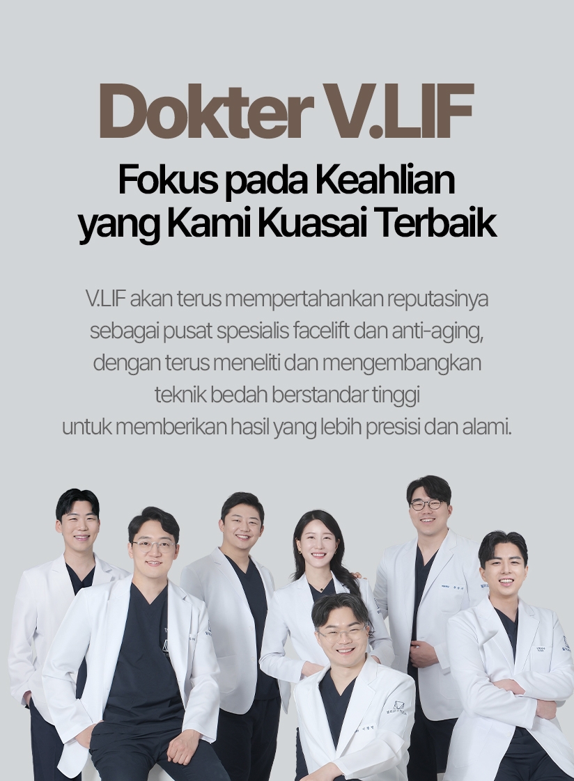 Dokter V.LIF — Fokus pada Keahlian yang Kami Kuasai Terbaik V.LIF akan terus mempertahankan reputasinya sebagai pusat spesialis facelift dan anti-aging, dengan terus meneliti dan mengembangkan teknik bedah berstandar tinggi untuk memberikan hasil yang lebih presisi dan alami. 