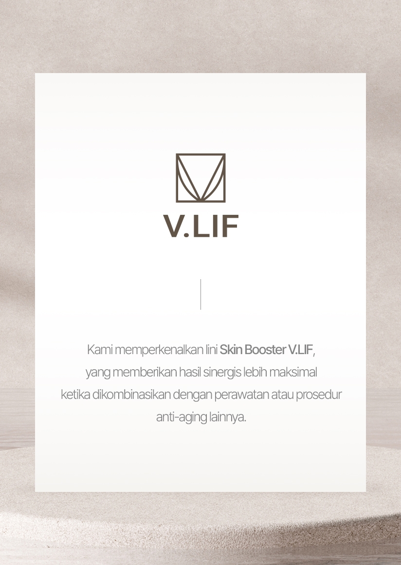 Kami memperkenalkan lini Skin Booster V.LIF, yang memberikan hasil sinergis lebih maksimal ketika dikombinasikan dengan perawatan atau prosedur anti-aging lainnya.