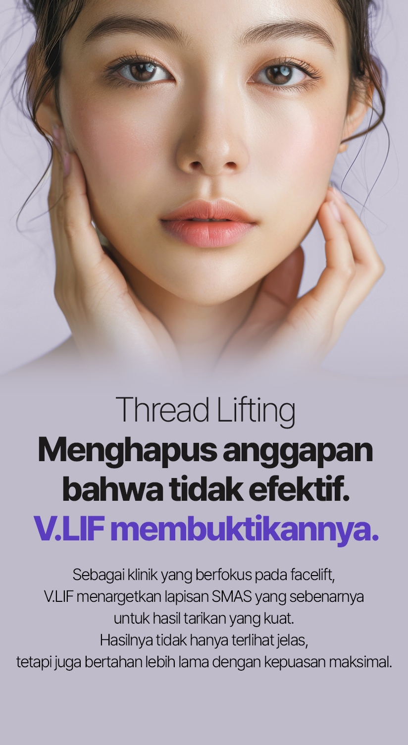 Thread Lifting Menghapus anggapan bahwa tidak efektif. V.LIF membuktikannya. Sebagai klinik yang berfokus pada facelift, V.LIF menargetkan lapisan SMAS yang sebenarnya untuk hasil tarikan yang kuat. Hasilnya tidak hanya terlihat jelas, tetapi juga bertahan lebih lama dengan kepuasan maksimal.