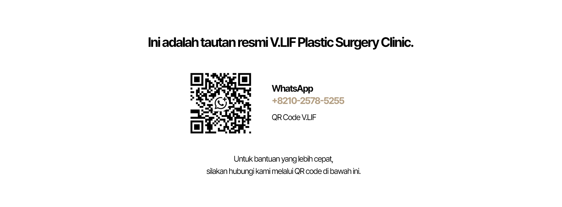 Ini adalah tautan resmi V.LIF Plastic Surgery Clinic. WhatsApp +8210-2578-5255 QR Code V.LIF Untuk bantuan yang lebih cepat, silakan hubungi kami melalui QR code di bawah ini.
