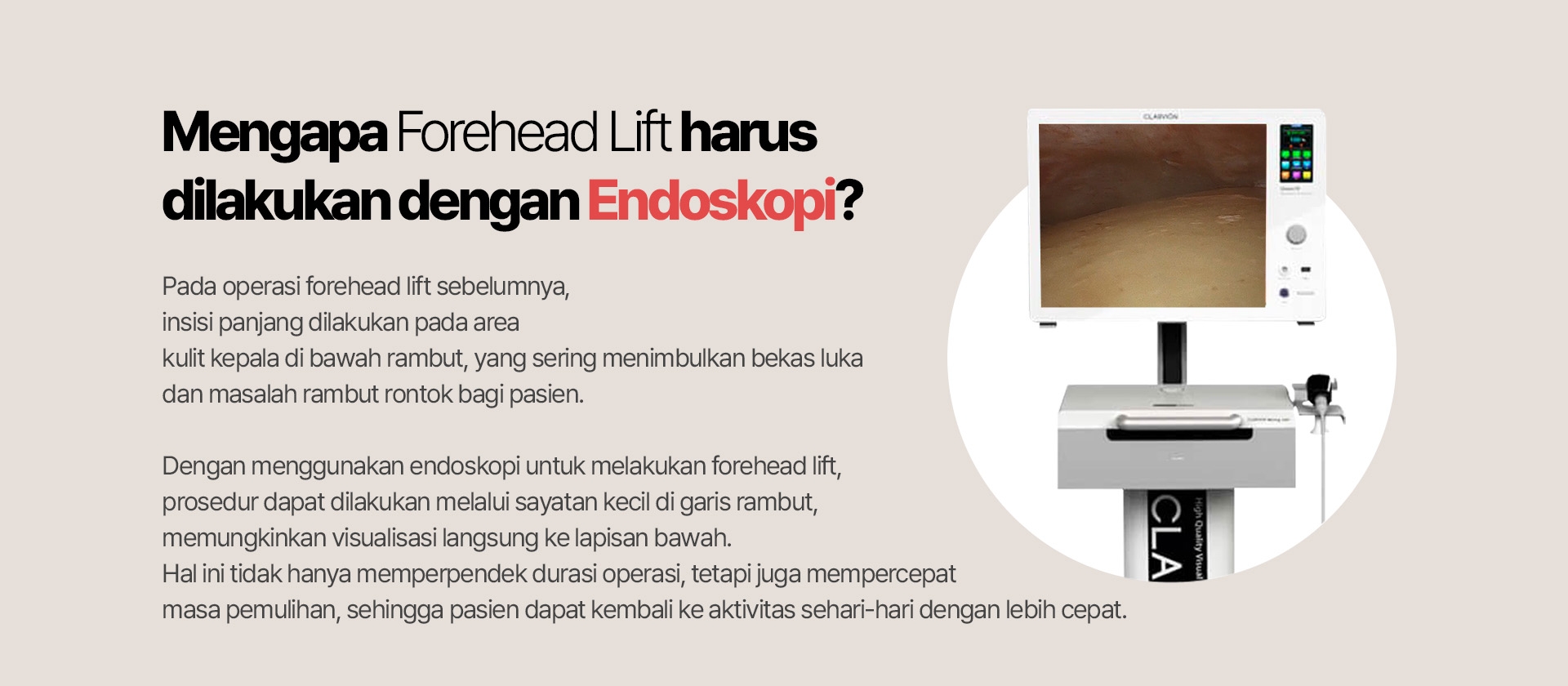 Mengapa Forehead Lift harus dilakukan dengan Endoskopi? Pada operasi forehead lift sebelumnya, insisi panjang dilakukan pada area kulit kepala di bawah rambut, yang sering menimbulkan bekas luka dan masalah rambut rontok bagi pasien. Dengan menggunakan endoskopi untuk melakukan forehead lift, prosedur dapat dilakukan melalui sayatan kecil di garis rambut, memungkinkan visualisasi langsung ke lapisan bawah. Hal ini tidak hanya memperpendek durasi operasi, tetapi juga mempercepat masa pemulihan, sehingga pasien dapat kembali ke aktivitas sehari-hari dengan lebih cepat.