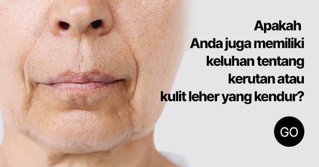 Apakah Anda juga memiliki keluhan tentang kerutan atau kulit leher yang kendur?
