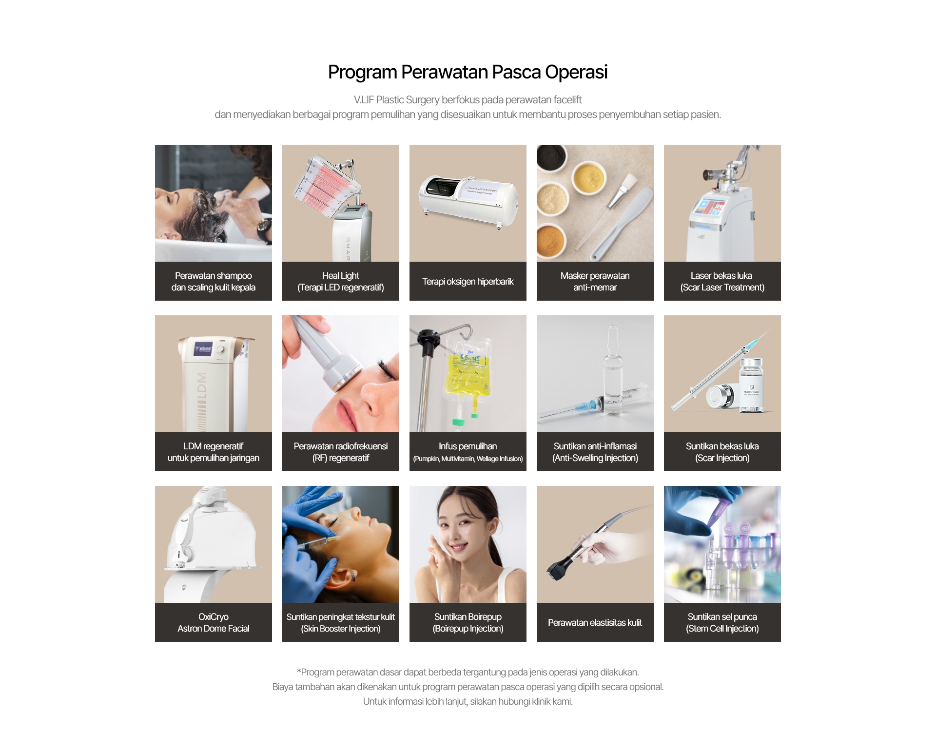 Perawatan shampoo dan scaling kulit kepala Heal Light (Terapi LED regeneratif) Terapi oksigen hiperbarik Masker perawatan anti-memar Laser bekas luka (Scar Laser Treatment) LDM regeneratif untuk pemulihan jaringan Perawatan radiofrekuensi (RF) regeneratif Infus pemulihan (Pumpkin, Multivitamin, Wellage Infusion) Suntikan anti-inflamasi (Anti-Swelling Injection) Suntikan bekas luka (Scar Injection) OxiCryo Astron Dome Facial Suntikan peningkat tekstur kulit (Skin Booster Injection) Suntikan Boirepup (Boirepup Injection) Perawatan elastisitas kulit Suntikan sel punca (Stem Cell Injection)